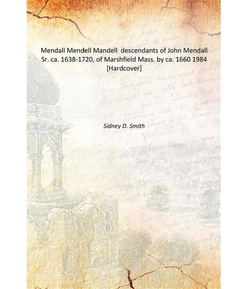     			Mendall Mendell Mandell descendants of John Mendall Sr. ca. 1638-1720, of Marshfield Mass. by ca. 1660 1984 [Hardcover]