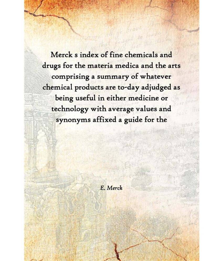 Merck s index of fine chemicals and drugs for the materia medica and the arts comprising a summary of whatever chemical produ.. Merck s index of fine chemicals and drugs for the materia medica and the arts comprising a summary of whatever chemical produ..