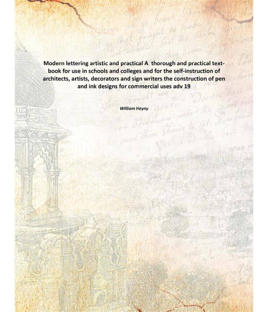 Modern lettering artistic and practical A thorough and practical text-book for use in schools and colleges and for the self-i.. Modern lettering artistic and practical A thorough and practical text-book for use in schools and colleges and for the self-i..