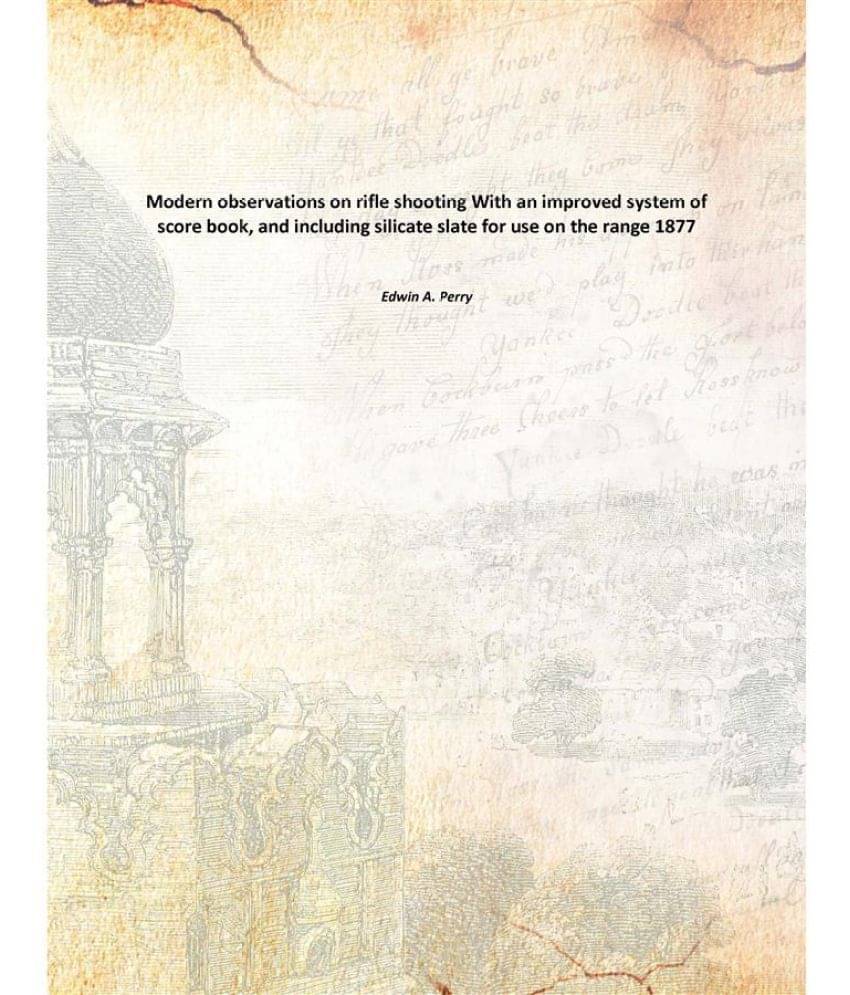 Modern observations on rifle shooting With an improved system of score book, and including silicate slate for use on the rang.. Modern observations on rifle shooting With an improved system of score book, and including silicate slate for use on the rang..