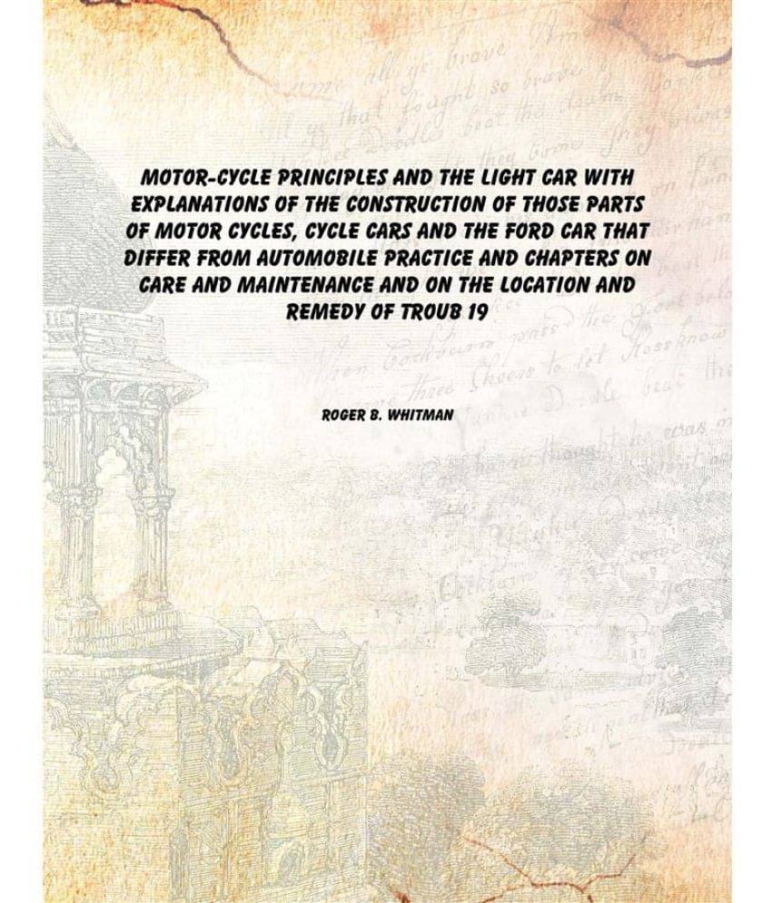 Motor-cycle principles and the light car with explanations of the construction of those parts of motor cycles, cycle cars and.. Motor-cycle principles and the light car with explanations of the construction of those parts of motor cycles, cycle cars and..
