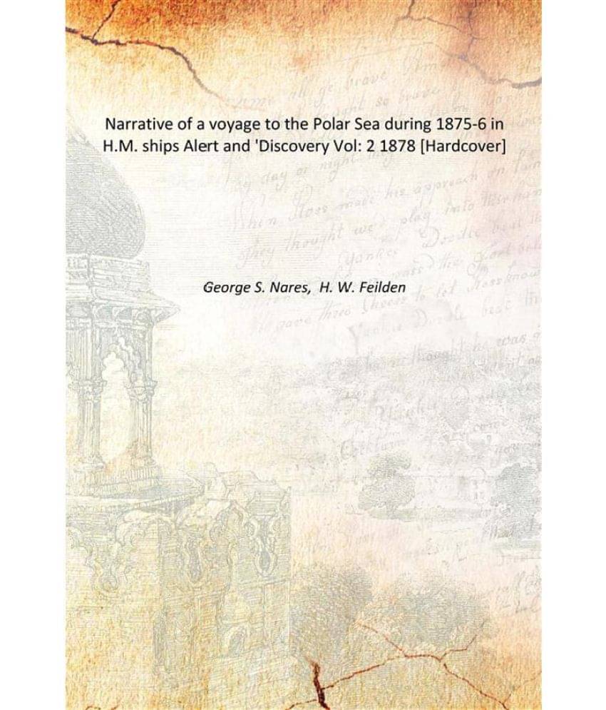     			Narrative Of A Voyage To The Polar Sea During 1875-6 In H.M. Ships Alert And 'Discovery Volume 2 1878 [Hardcover]