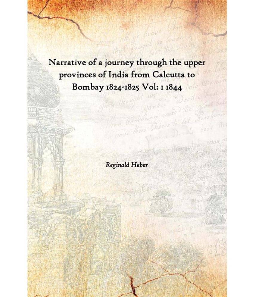     			Narrative of a journey through the upper provinces of India from Calcutta to Bombay 1824-1825 Volume 1 1844 [Hardcover]