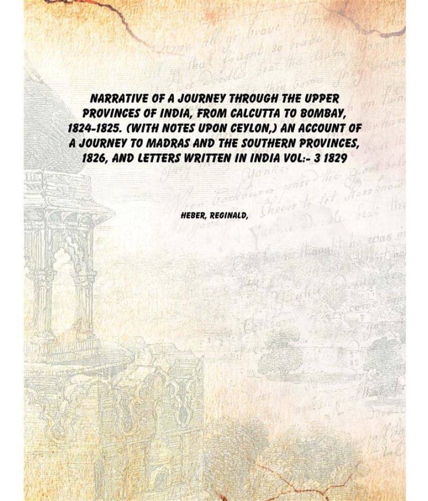 Narrative of a journey through the upper provinces of India, from Calcutta to Bombay, 1824-1825. (With notes upon Ceylon,) an.. Narrative of a journey through the upper provinces of India, from Calcutta to Bombay, 1824-1825. (With notes upon Ceylon,) an..