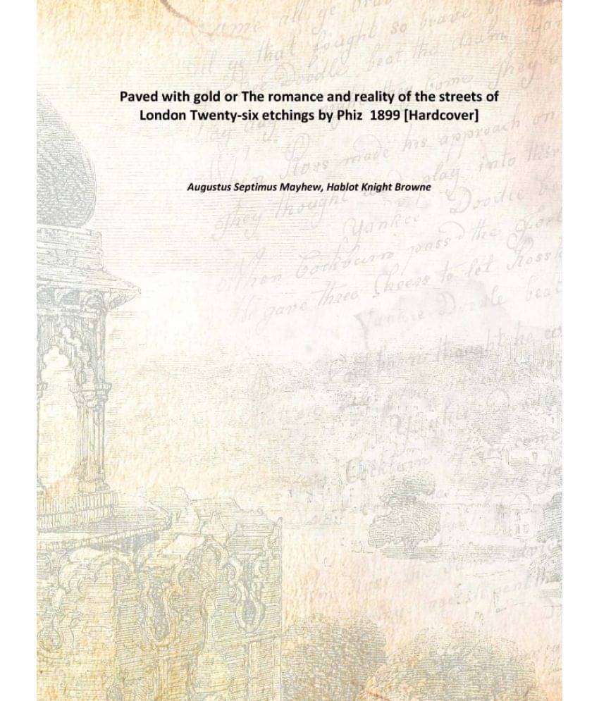     			Paved with gold or The romance and reality of the streets of London Twenty-six etchings by Phiz 1899 [Hardcover]