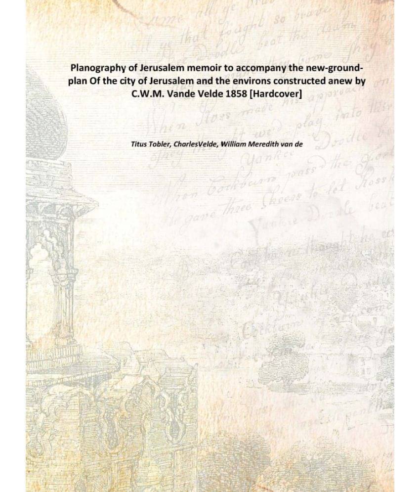 Planography of Jerusalem memoir to accompany the new-ground-plan Of the city of Jerusalem and the environs constructed anew b.. Planography of Jerusalem memoir to accompany the new-ground-plan Of the city of Jerusalem and the environs constructed anew b..