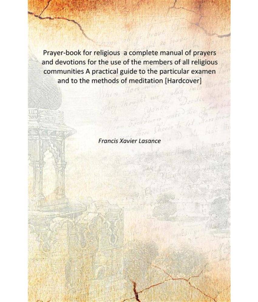 Prayer-book for religious a complete manual of prayers and devotions for the use of the members of all religious communities ..     			Prayer-book for religious a complete manual of prayers and devotions for the use of the members of all religious communities ..