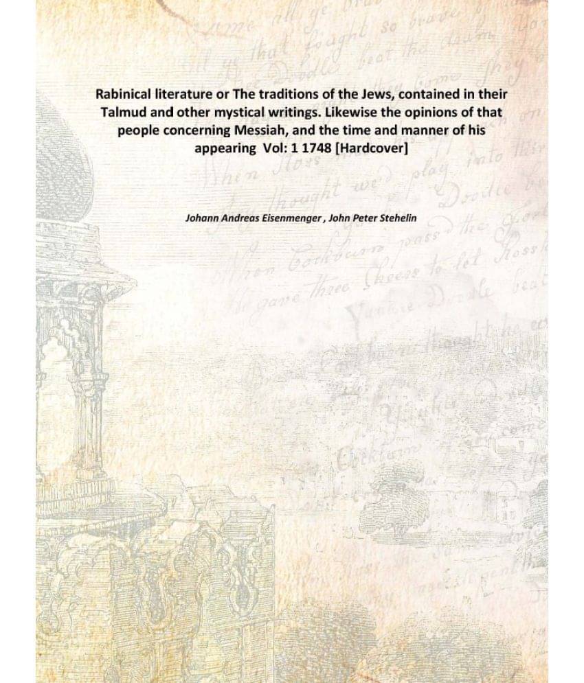 Rabinical literature or The traditions of the Jews, contained in their Talmud and other mystical writings. Likewise the opini.. Rabinical literature or The traditions of the Jews, contained in their Talmud and other mystical writings. Likewise the opini..