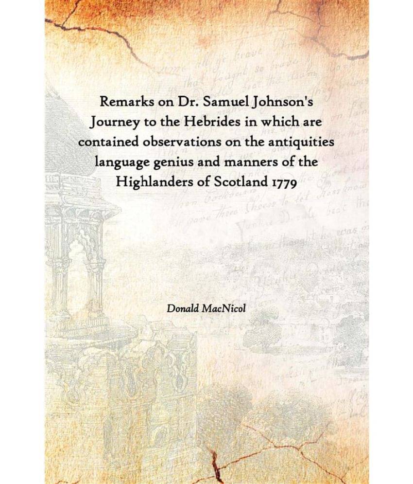 Remarks On Dr. Samuel Johnson'S Journey To The Hebrides In Which Are Contained Observations On The Antiquities Language Geniu.. Remarks On Dr. Samuel Johnson'S Journey To The Hebrides In Which Are Contained Observations On The Antiquities Language Geniu..
