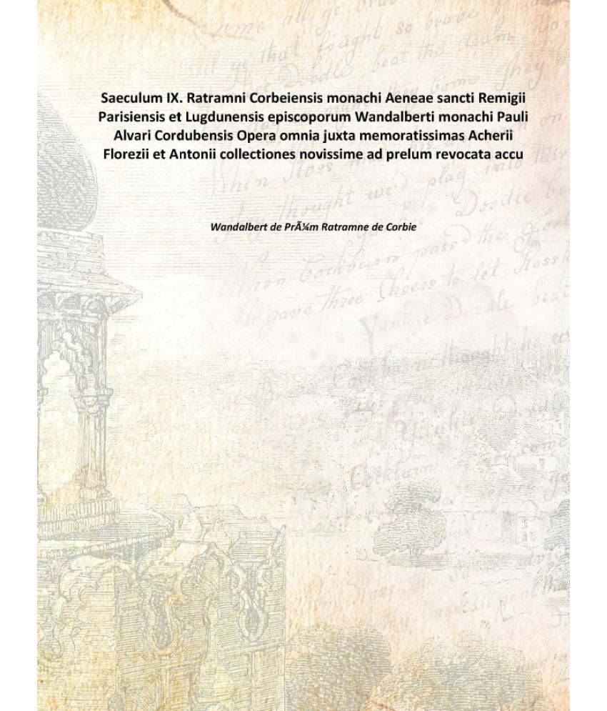     			Saeculum IX. Ratramni Corbeiensis monachi Aeneae sancti Remigii Parisiensis et Lugdunensis episcoporum Wandalberti monachi Pa..