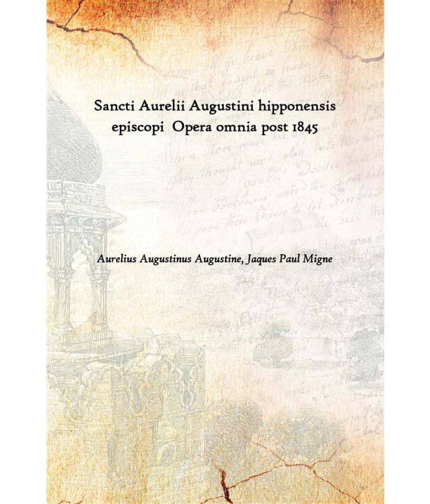     			Sancti Aurelii Augustini hipponensis episcopi Opera omnia post 1845 [Hardcover]