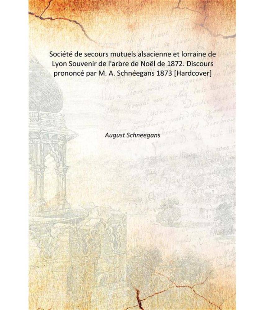 Société de secours mutuels alsacienne et lorraine de Lyon Souvenir de l'arbre de Noël de 1872. Discours prononcé par M. A.. Société de secours mutuels alsacienne et lorraine de Lyon Souvenir de l'arbre de Noël de 1872. Discours prononcé par M. A..