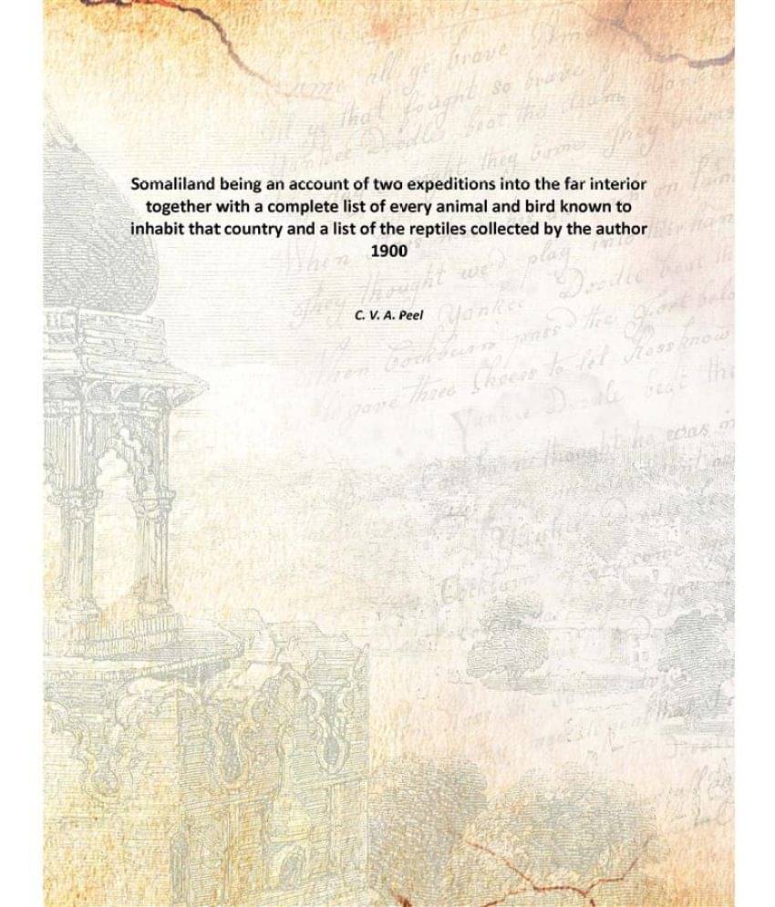 Somaliland being an account of two expeditions into the far interior together with a complete list of every animal and bird 1900 Somaliland being an account of two expeditions into the far interior together with a complete list of every animal and bird 1900