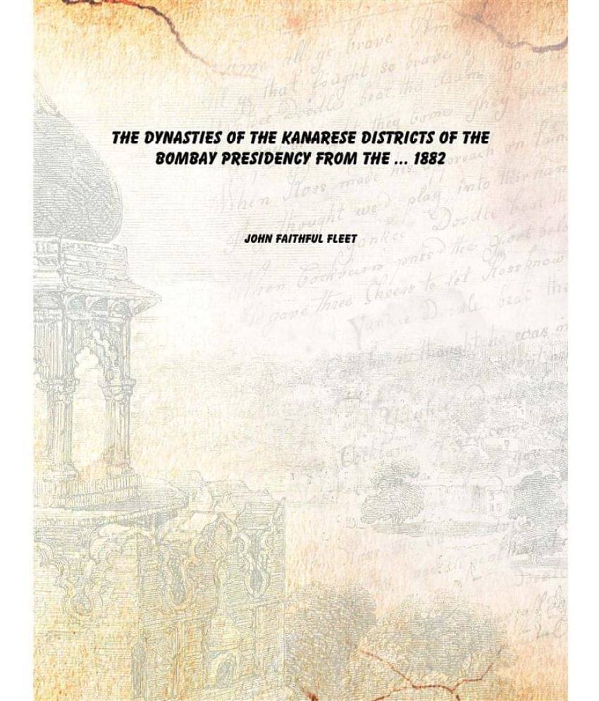     			The Dynasties of the Kanarese Districts of the Bombay Presidency from the ... 1882 [Hardcover]