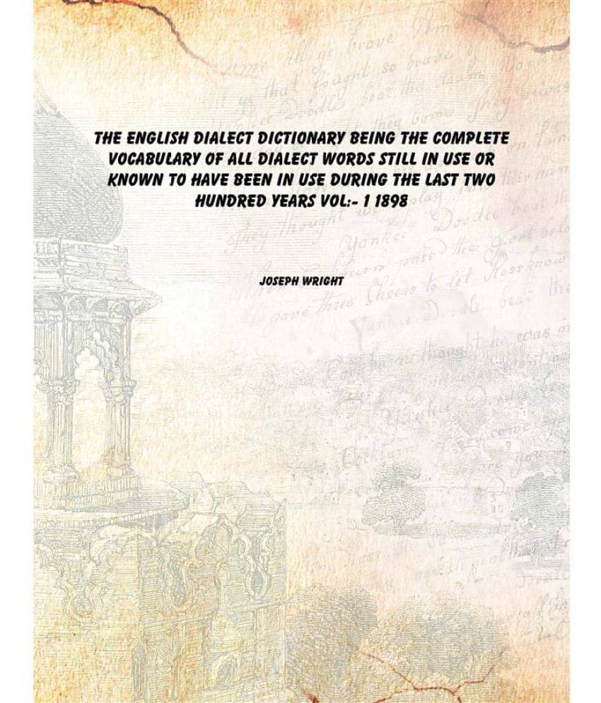 The English dialect dictionary Being the complete vocabulary of all dialect words still in use or known to have been in use d.. The English dialect dictionary Being the complete vocabulary of all dialect words still in use or known to have been in use d..