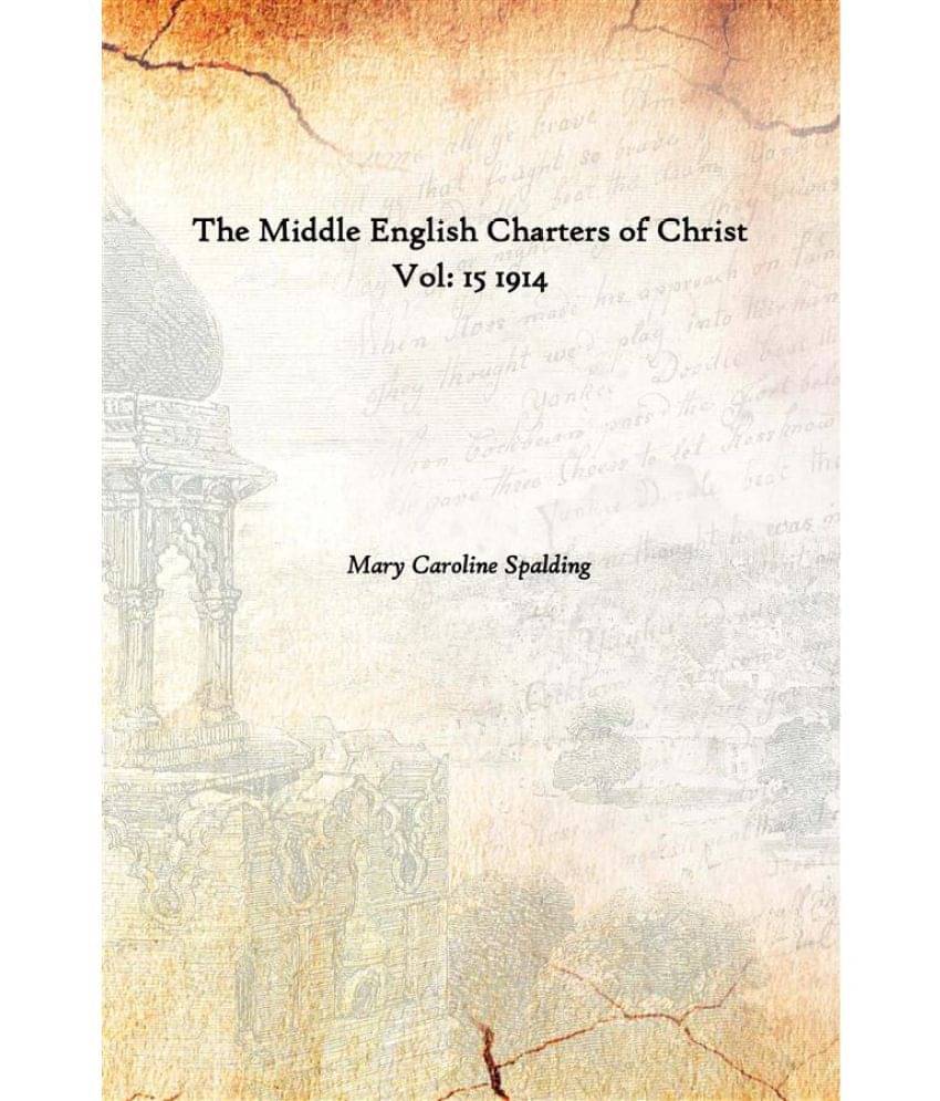     			The Middle English Charters of Christ Volume 15 1914 [Hardcover]