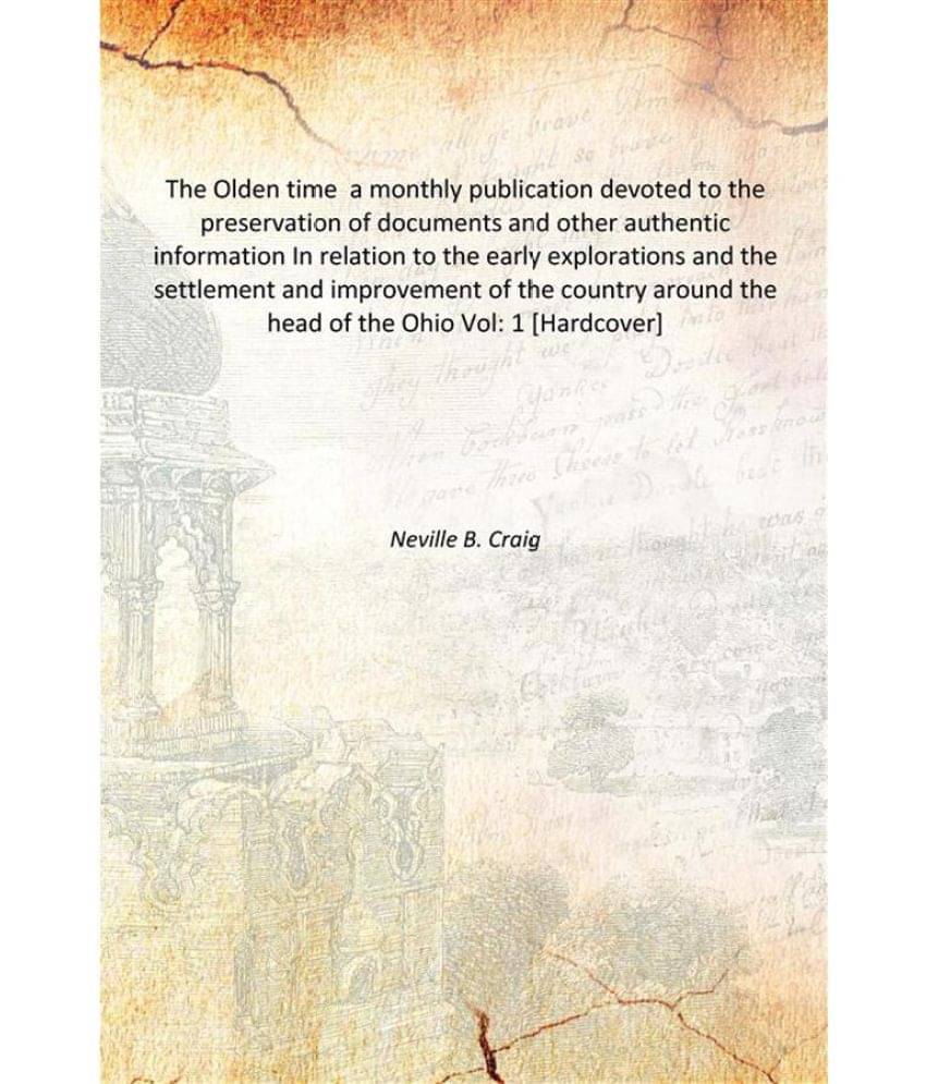     			The Olden time a monthly publication devoted to the preservation of documents and other authentic information In relation to ..