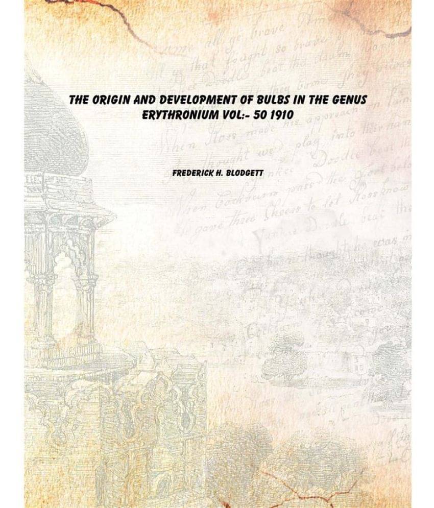     			The Origin and Development of Bulbs in the Genus Erythronium Volume 50 1910 [Hardcover]