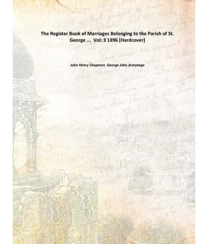     			The Register Book of Marriages Belonging to the Parish of St. George ... Volume 3 1896 [Hardcover]