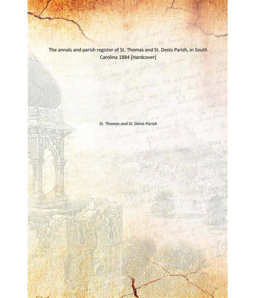     			The annals and parish register of St. Thomas and St. Denis Parish, in South Carolina 1884 [Hardcover]