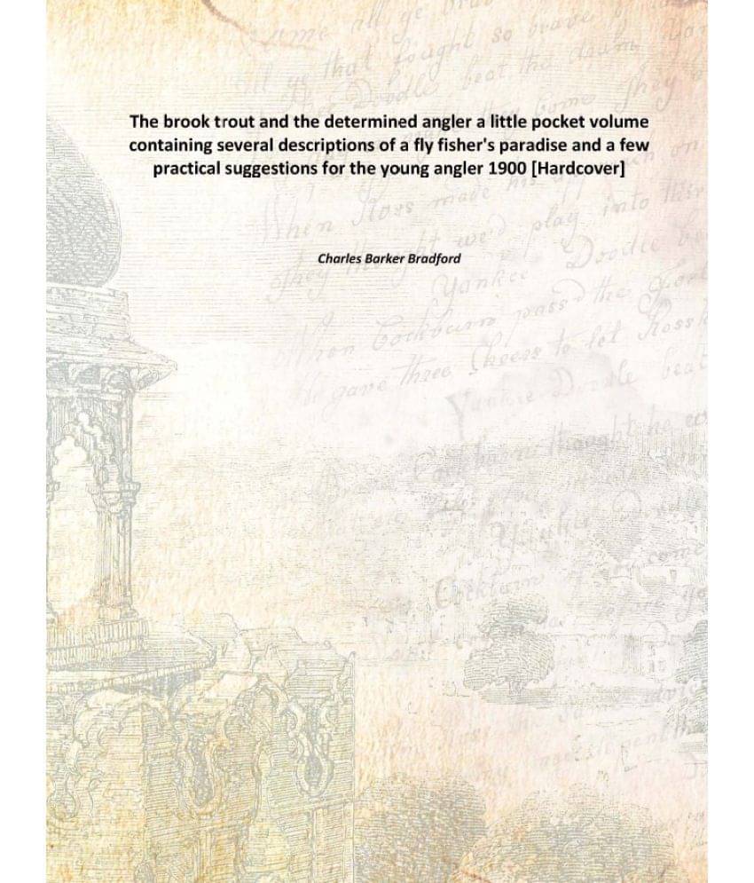 The brook trout and the determined angler a little pocket volume containing several descriptions of a fly fisher's paradise a.. The brook trout and the determined angler a little pocket volume containing several descriptions of a fly fisher's paradise a..