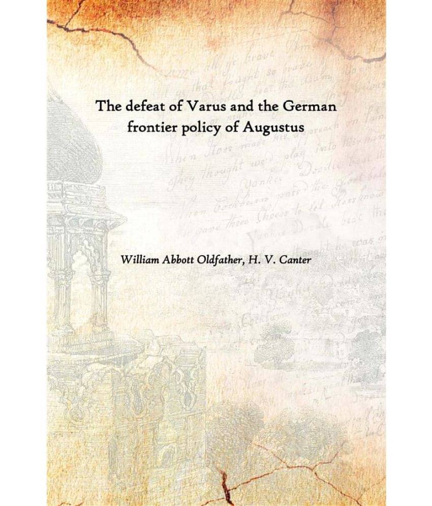     			The defeat of Varus and the German frontier policy of Augustus [Hardcover]