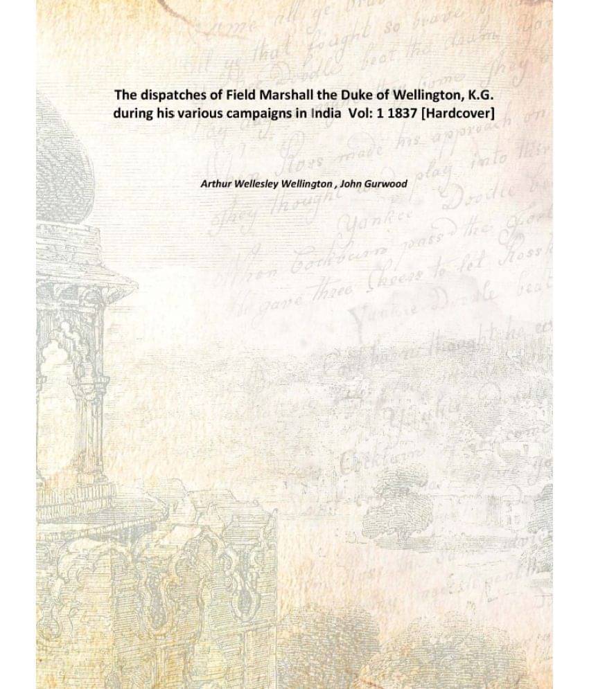     			The dispatches of Field Marshall the Duke of Wellington, K.G. during his various campaigns in India Volume 1 1837 [Hardcover]