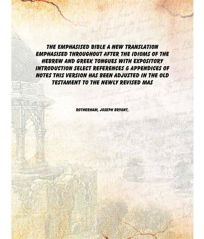     			The emphasised Bible a new translation emphasised throughout after the idioms of the Hebrew and Greek tongues With expository..