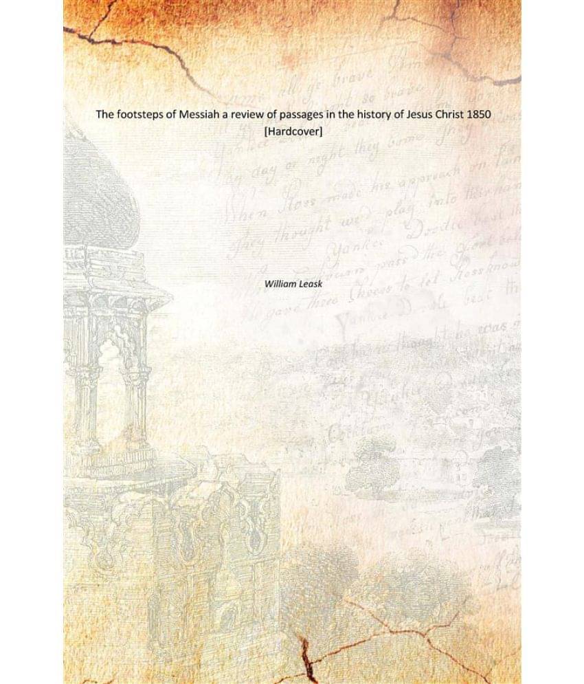     			The footsteps of Messiah a review of passages in the history of Jesus Christ 1850 [Hardcover]