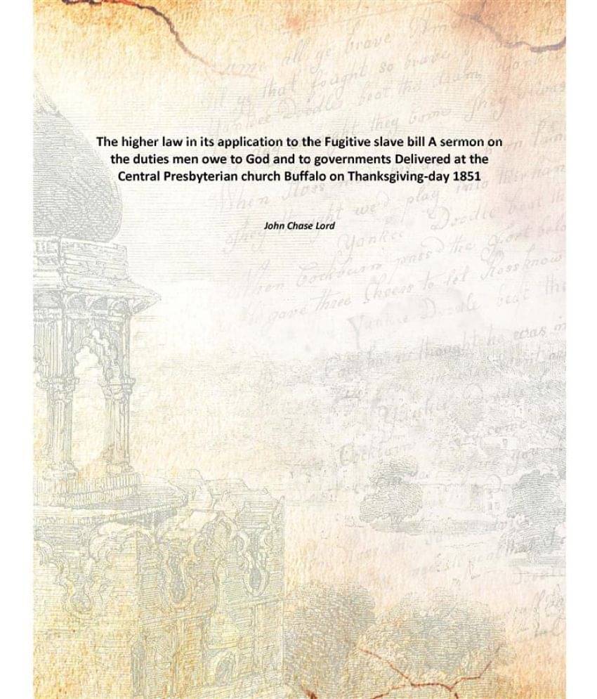 The higher law in its application to the Fugitive slave bill A sermon on the duties men owe to God and to governments Deliver.. The higher law in its application to the Fugitive slave bill A sermon on the duties men owe to God and to governments Deliver..
