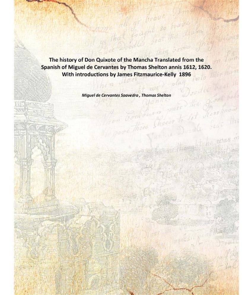     			The history of Don Quixote of the Mancha Translated from the Spanish of Miguel de Cervantes by Thomas Shelton annis 1612, 162..
