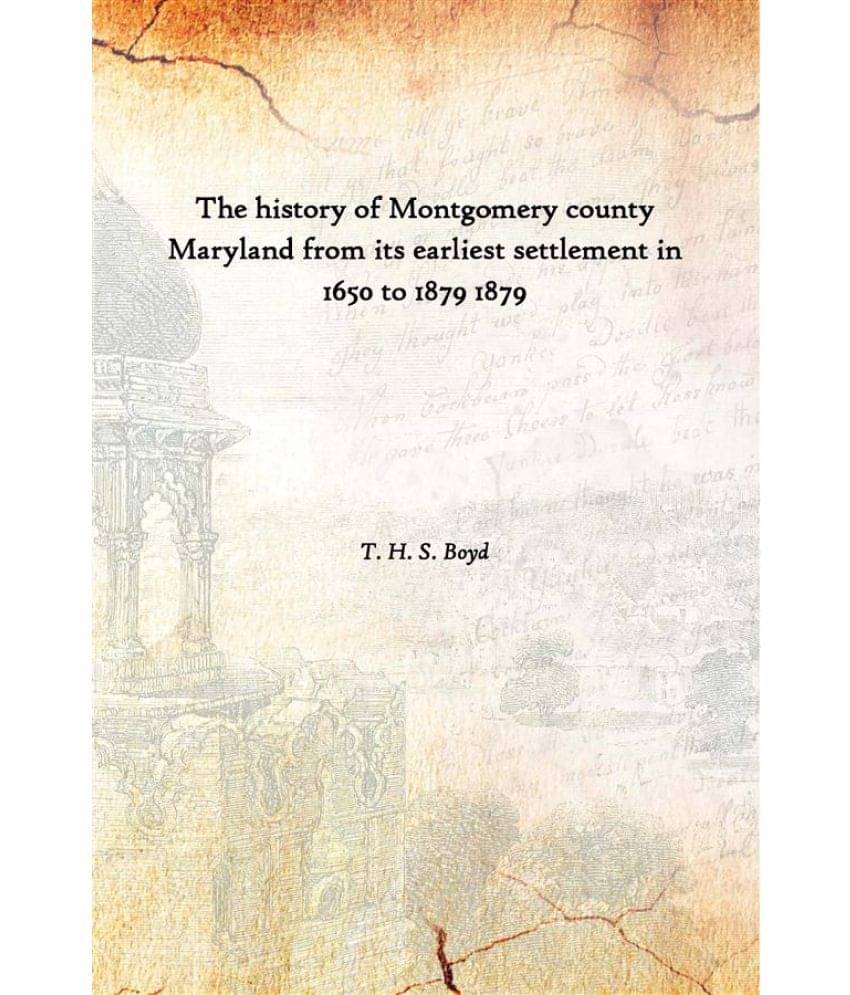     			The history of Montgomery county Maryland from its earliest settlement in 1650 to 1879 1879 [Hardcover]
