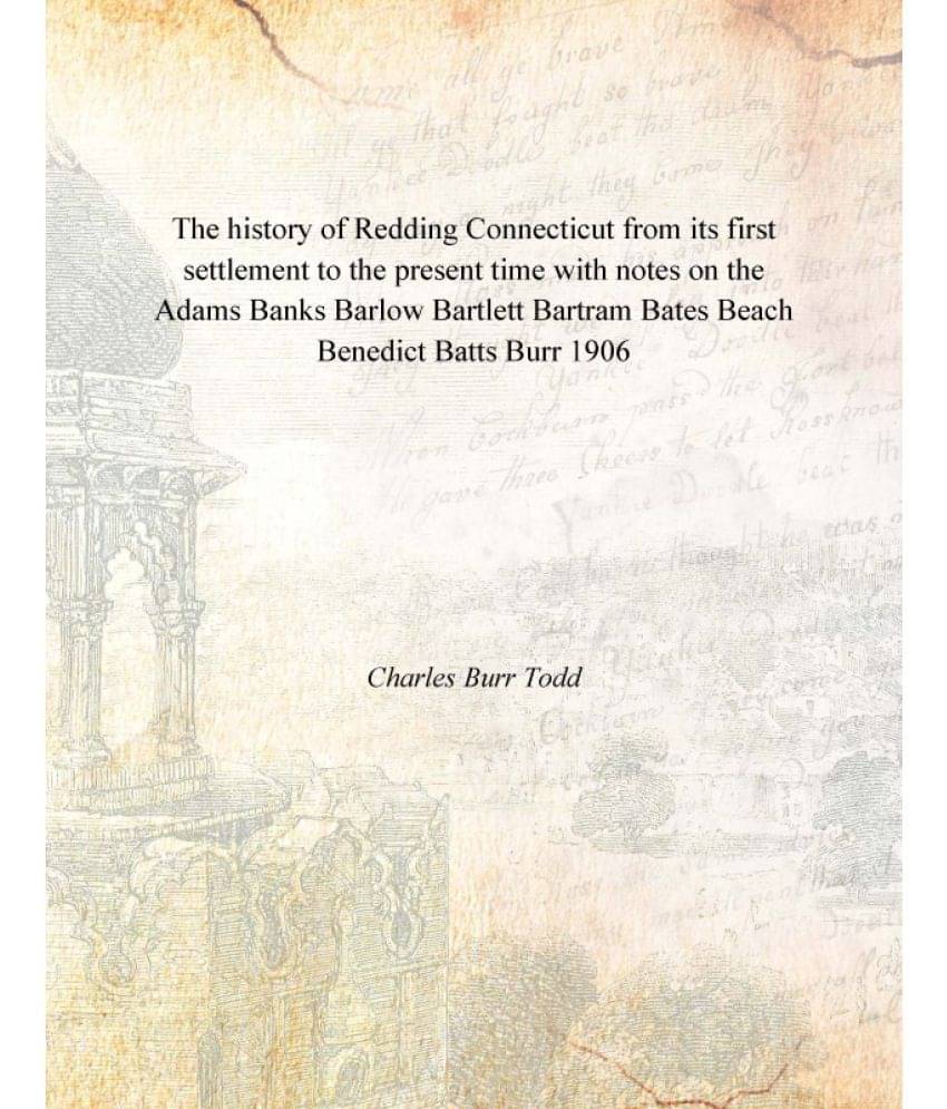 The history of Redding Connecticut from its first settlement to the present time with notes on the Adams Banks Barlow Bartlet.. The history of Redding Connecticut from its first settlement to the present time with notes on the Adams Banks Barlow Bartlet..