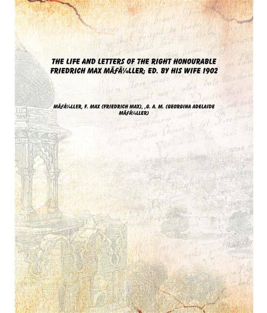     			The life and letters of the Right Honourable Friedrich Max MÃ¼ller; ed. by his wife 1902 [Hardcover]