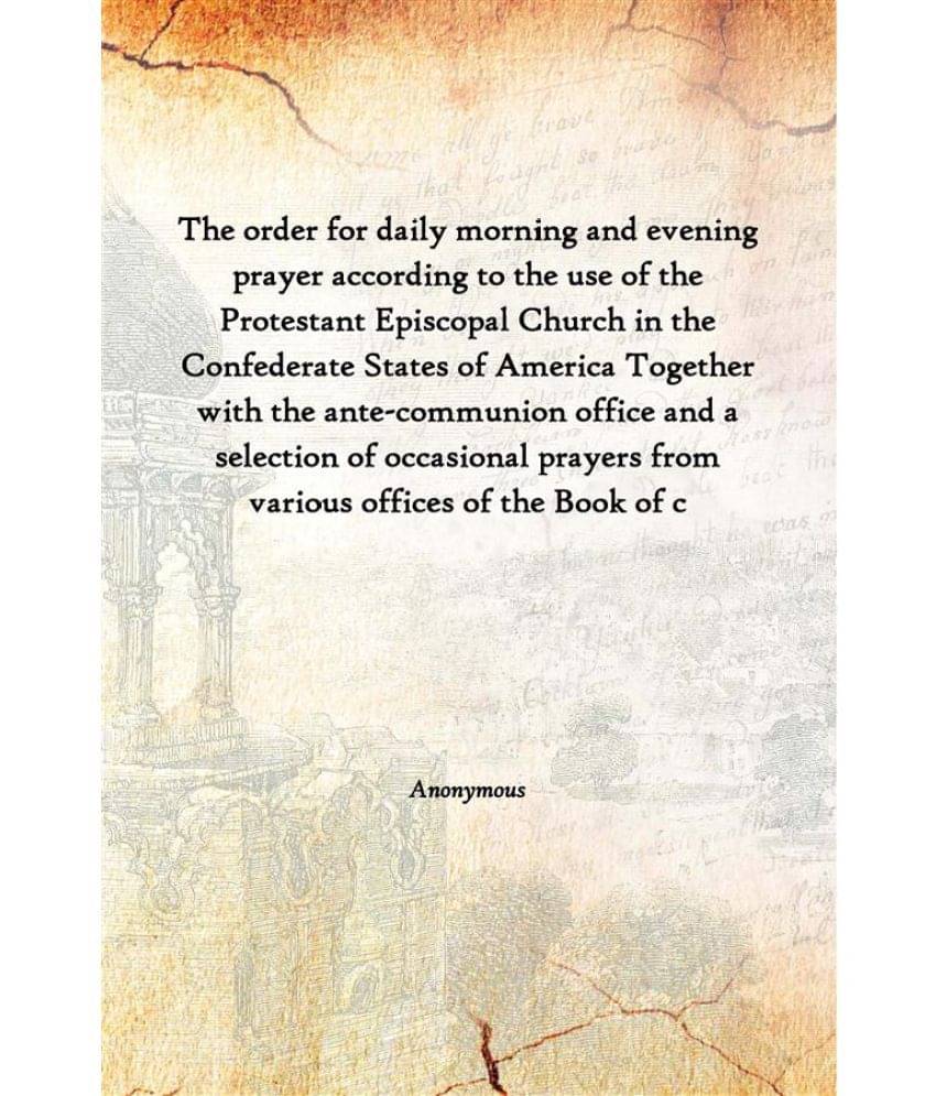 The order for daily morning and evening prayer according to the use of the Protestant Episcopal Church in the Confederate Sta..     			The order for daily morning and evening prayer according to the use of the Protestant Episcopal Church in the Confederate Sta..