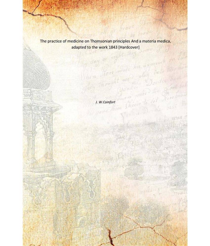     			The practice of medicine on Thomsonian principles And a materia medica, adapted to the work 1843 [Hardcover]