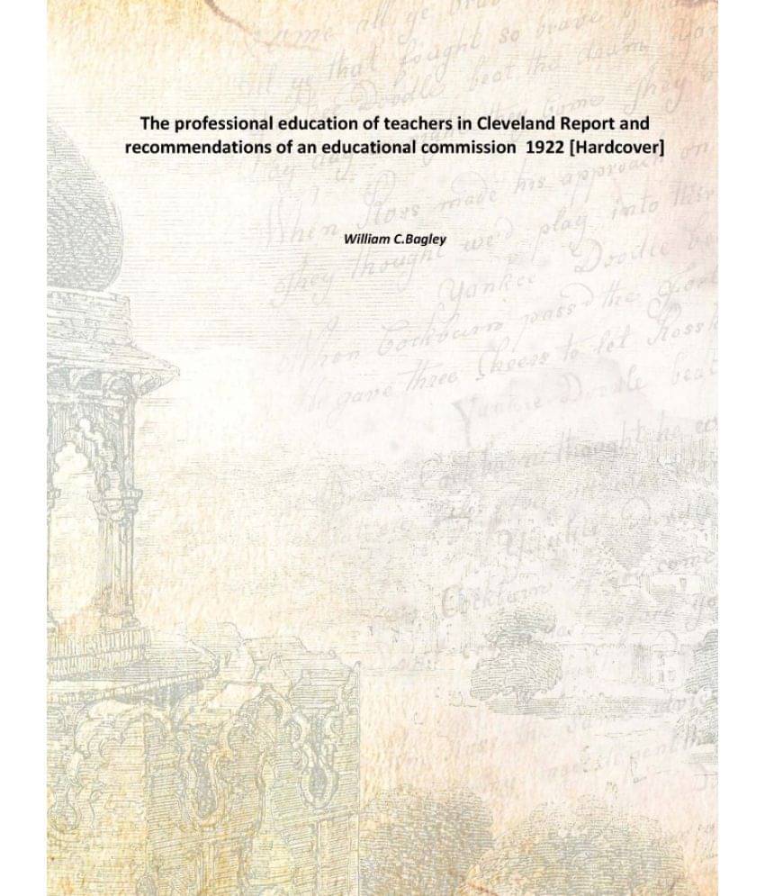     			The professional education of teachers in Cleveland Report and recommendations of an educational commission 1922 [Hardcover]