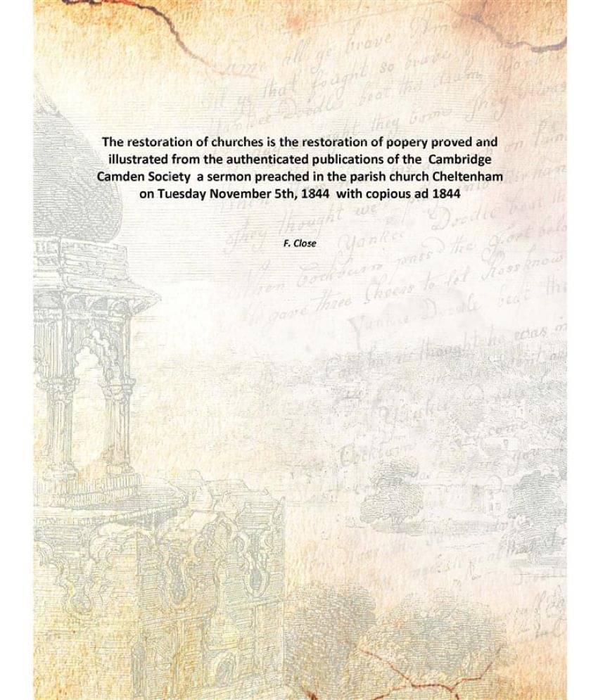 The restoration of churches is the restoration of popery proved and illustrated from the authenticated publications of the Ca.. The restoration of churches is the restoration of popery proved and illustrated from the authenticated publications of the Ca..