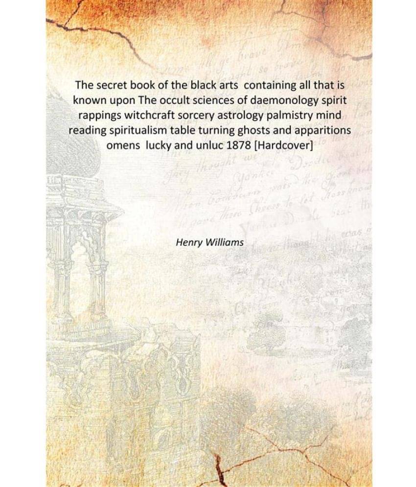 The secret book of the black arts containing all that is known upon The occult sciences of daemonology spirit rappings witchc.. The secret book of the black arts containing all that is known upon The occult sciences of daemonology spirit rappings witchc..