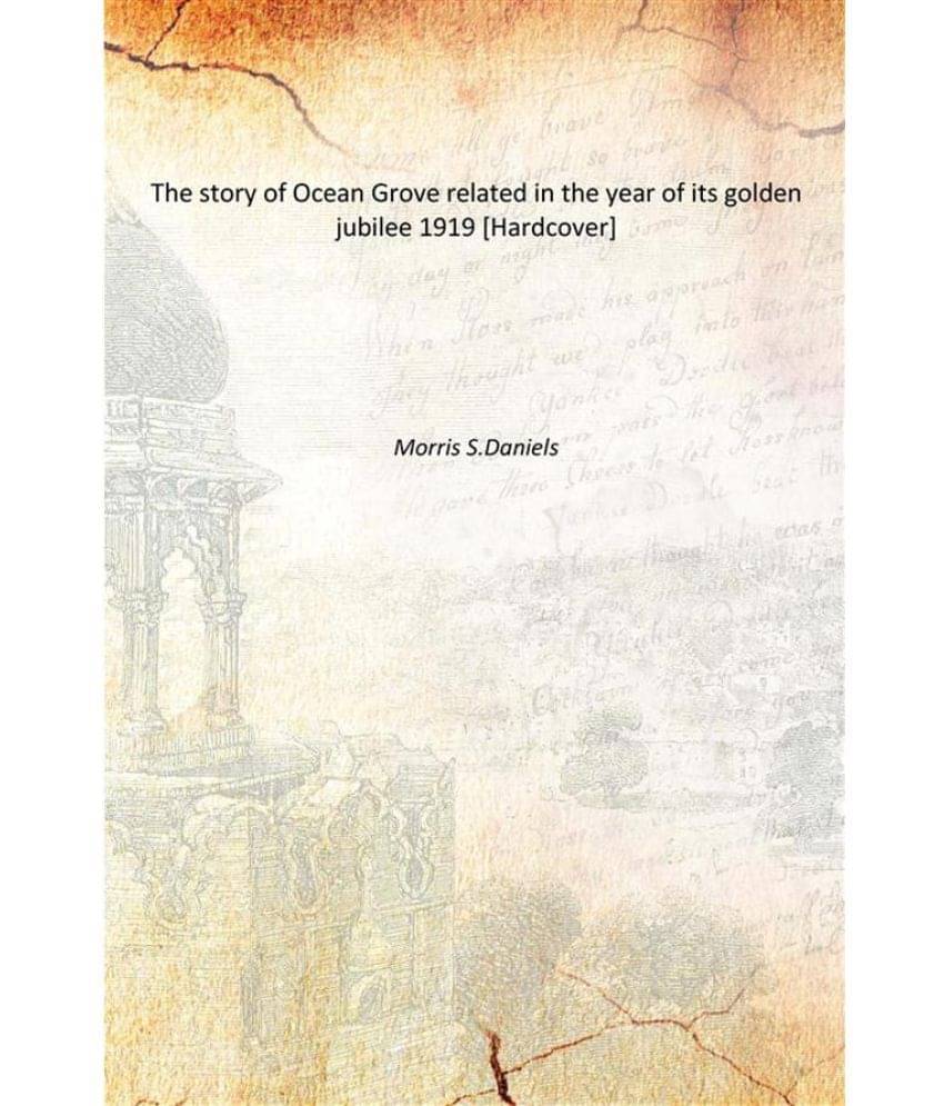     			The story of Ocean Grove related in the year of its golden jubilee 1919 [Hardcover]