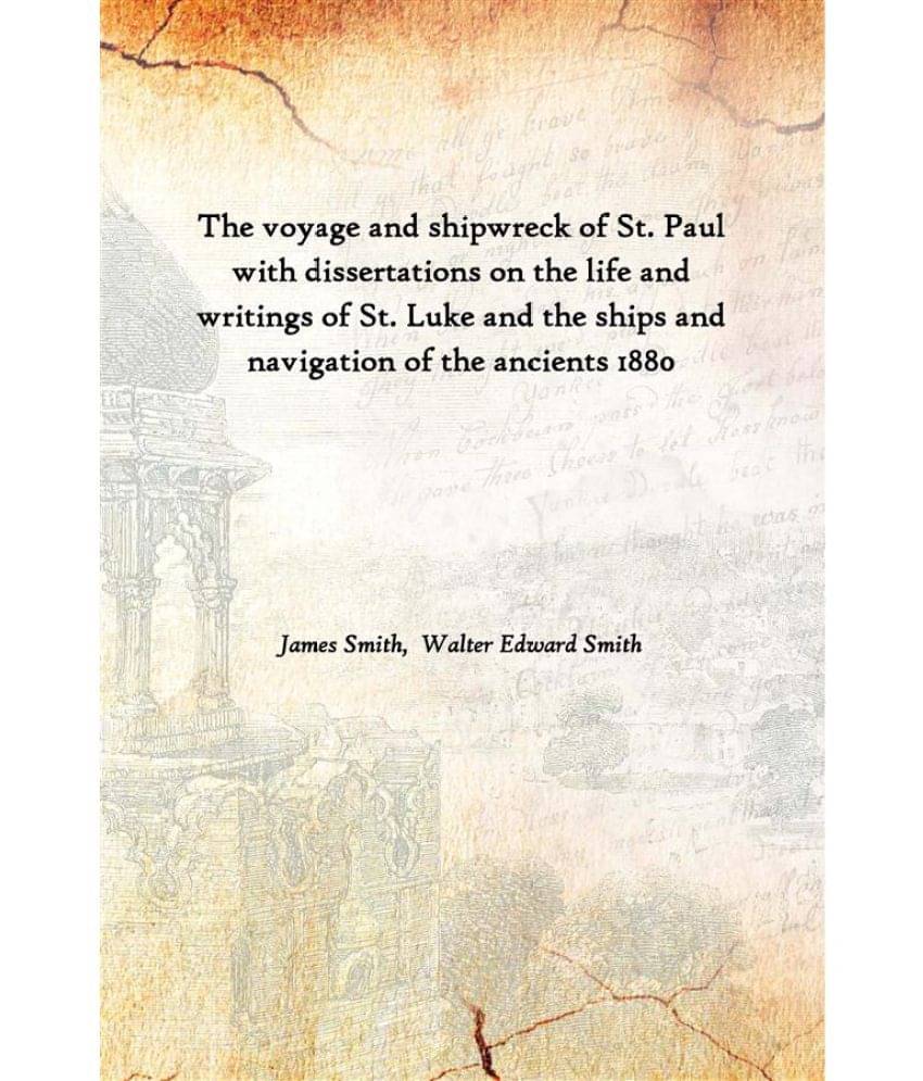 The voyage and shipwreck of St. Paul with dissertations on the life and writings of St. Luke and the ships and navigation of .. The voyage and shipwreck of St. Paul with dissertations on the life and writings of St. Luke and the ships and navigation of ..