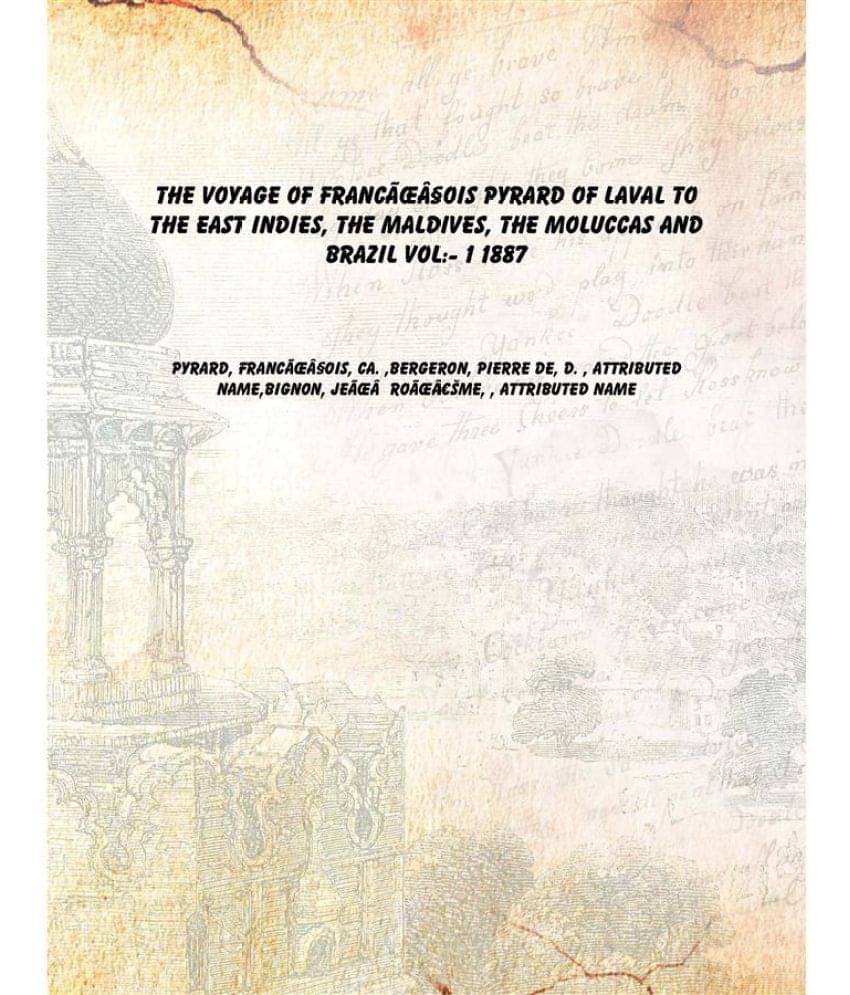     			The voyage of FrancÌ§ois Pyrard of Laval to the East Indies, the Maldives, the Moluccas and Brazil Volume 1 1887 [Hardcover]