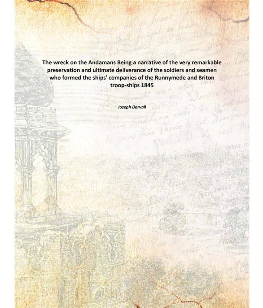 The wreck on the Andamans Being a narrative of the very remarkable preservation and ultimate deliverance of the soldiers and .. The wreck on the Andamans Being a narrative of the very remarkable preservation and ultimate deliverance of the soldiers and ..