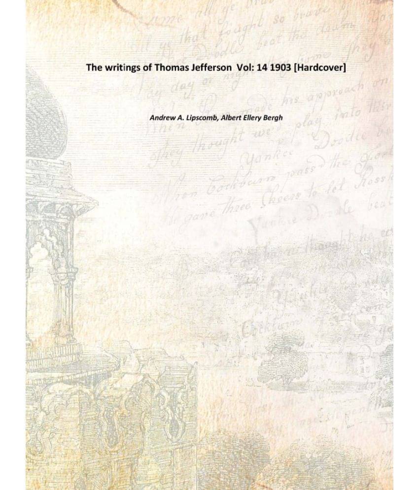     			The writings of Thomas Jefferson Volume 14 1903 [Hardcover]