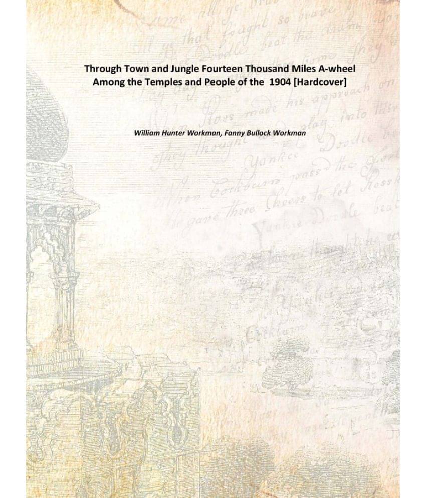     			Through Town and Jungle Fourteen Thousand Miles A-wheel Among the Temples and People of the 1904 [Hardcover]