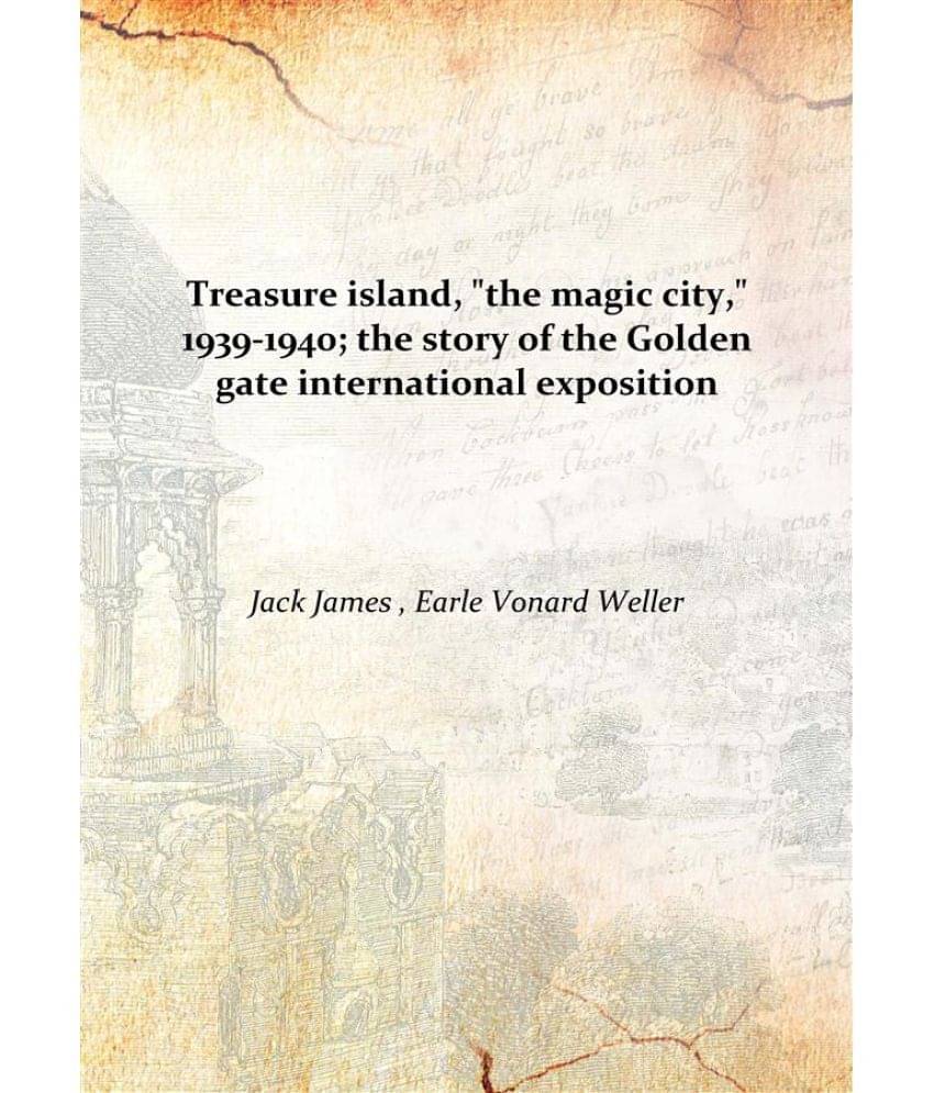     			Treasure island, "the magic city," 1939-1940; the story of the Golden gate international exposition [Hardcover]