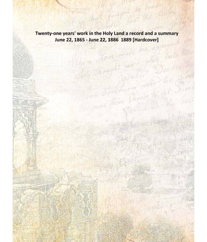     			Twenty-One Years' Work In The Holy Land A Record And A Summary June 22, 1865 - June 22, 1886 1889 [Hardcover]