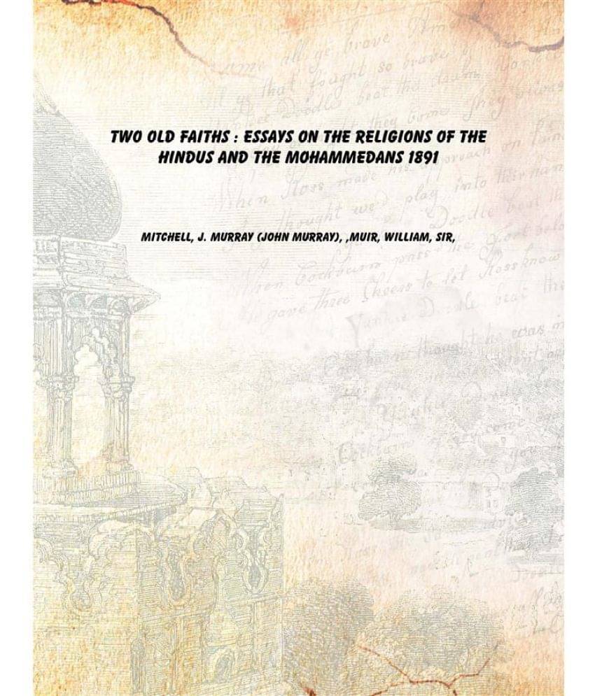     			Two old faiths : essays on the religions of the Hindus and the Mohammedans 1891 [Hardcover]