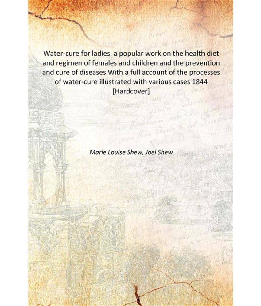 Water-cure for ladies a popular work on the health diet and regimen of females and children and the prevention and cure of di.. Water-cure for ladies a popular work on the health diet and regimen of females and children and the prevention and cure of di..