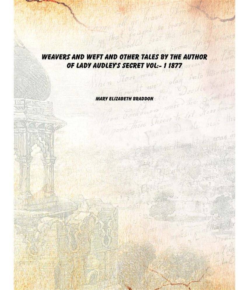    			Weavers And Weft And Other Tales By The Author Of Lady Audley'S Secret Volume 1 1877 [Hardcover]